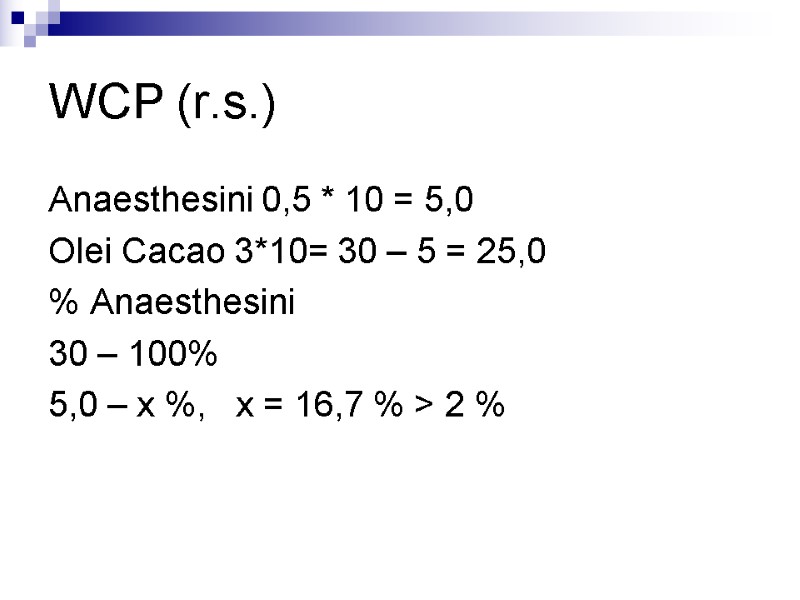 WCP (r.s.) Anaesthesini 0,5 * 10 = 5,0 Olei Cacao 3*10= 30 – 5
